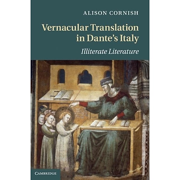 Vernacular Translation in Dante's Italy, Alison Cornish