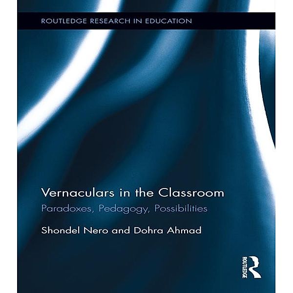 Vernaculars in the Classroom / Routledge Research in Education, Shondel Nero, Dohra Ahmad