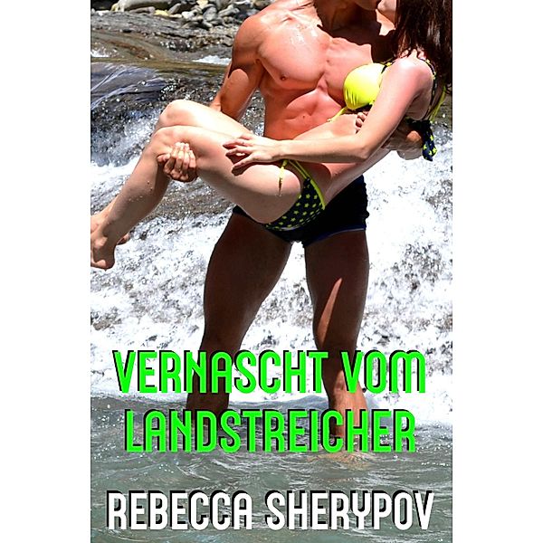 Vernascht vom Landstreicher, Rebecca Sherypov