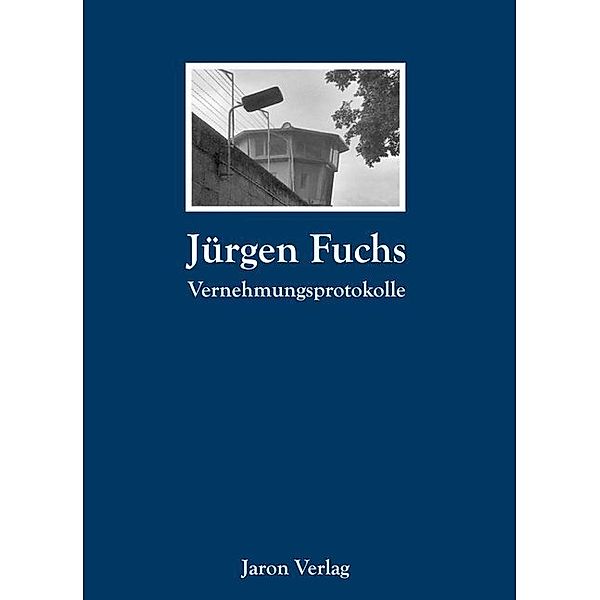 Vernehmungsprotokolle, Jürgen Fuchs