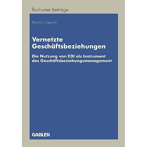 Vernetzte Geschäftsbeziehungen / Bochumer Beiträge zur Unternehmensführung und Unternehmensforschung, Martin Gersch