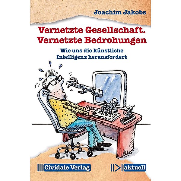 Vernetzte Gesellschaft. Vernetzte Bedrohungen / Cividale aktuell, Joachim Jakobs