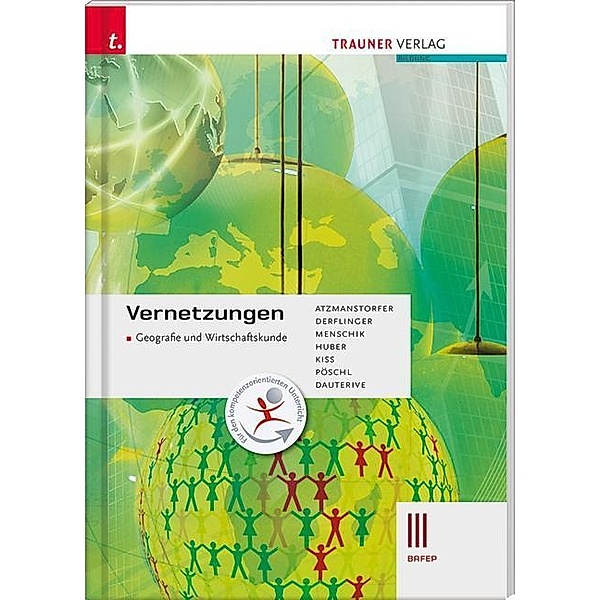 Vernetzungen - Geografie und Wirtschaftskunde III BAFEP, Peter Atzmanstorfer, Manfred Derflinger, Gottfried Menschik