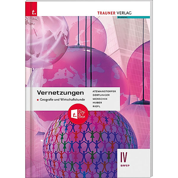 Vernetzungen - Geografie und Wirtschaftskunde IV BAFEP + TRAUNER-DigiBox, Peter Atzmanstorfer, Manfred Derflinger, Gottfried Menschik, Rosa Maria Huber, Florian Riepl