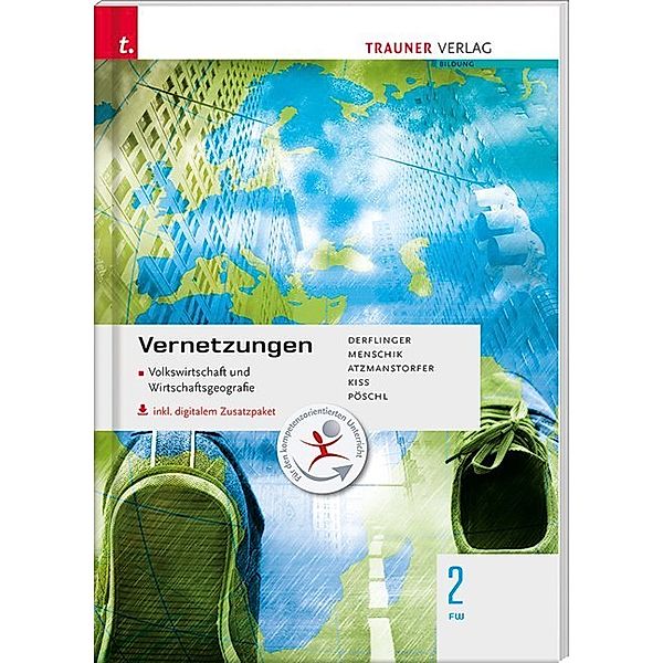 Vernetzungen - Geografie (Volkswirtschaft und Wirtschaftsgeografie) 2 FW inkl. digitalem Zusatzpaket, Manfred Derflinger, Gottfried Menschik, Peter Atzmanstorfer, Katharina Kiss, Thomas Pöschl