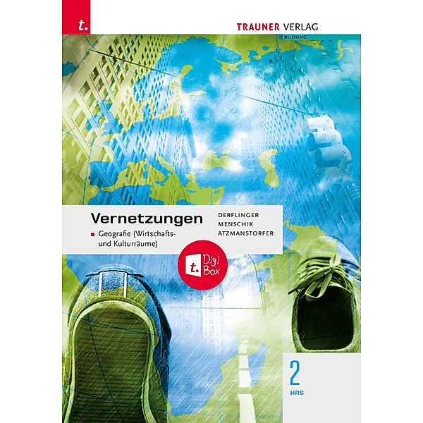 Vernetzungen - Geografie (Wirtschafts- und Kulturräume) 2 HAS + TRAUNER-DigiBox, Manfred Derflinger, Peter Atzmansdorfer, Gottfried Menschik