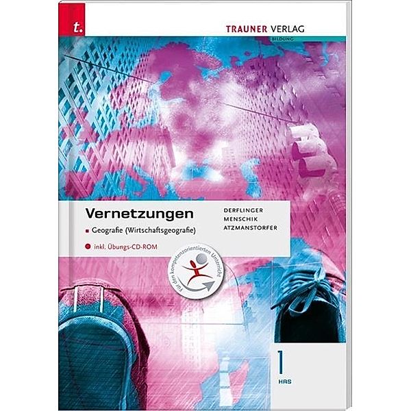 Vernetzungen - Geografie (Wirtschaftsgeografie) 1 HAS, m. Übungs-CD-ROM, Manfred Derflinger, Gottfried Menschik, Peter Atzmanstorfer