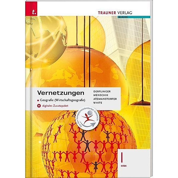 Vernetzungen - Geografie (Wirtschaftsgeografie) I HAK + digitales Zusatzpaket, Manfred Derflinger, Gottfried Menschik, Peter Atzmanstorfer, Judith White