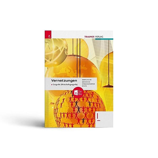 Vernetzungen - Geografie (Wirtschaftsgeografie) I HAK + TRAUNER-DigiBox, Manfred Derflinger, Gottfried Menschik, Peter Atzmanstorfer, Judith White