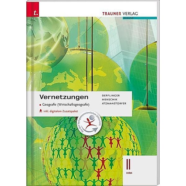 Vernetzungen - Geografie (Wirtschaftsgeografie) II HAK inkl. digitalem Zusatzpaket, Manfred Derflinger, Gottfried Menschik, Peter Atzmanstorfer