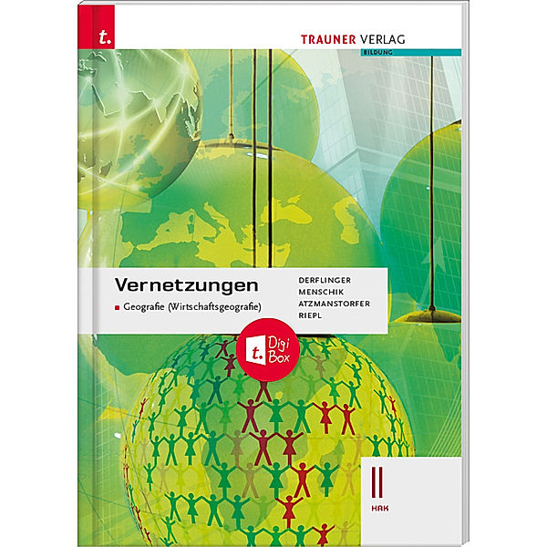 Vernetzungen - Geografie (Wirtschaftsgeografie) II HAK + TRAUNER-DigiBox, Manfred Derflinger, Gottfried Menschik, Peter Atzmanstorfer, Florian Riepl
