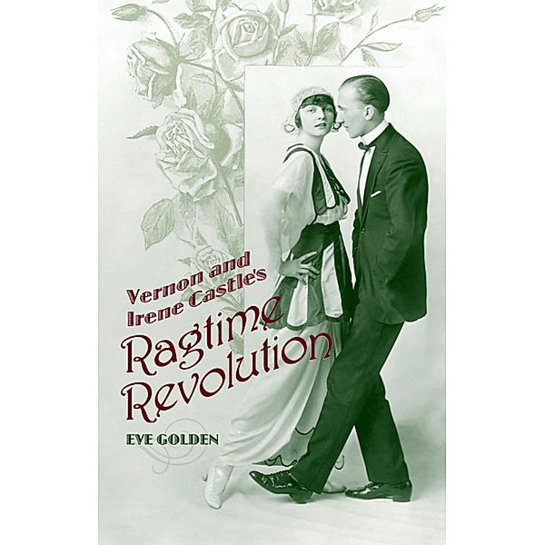 Vernon and Irene Castle's Ragtime Revolution, Eve Golden
