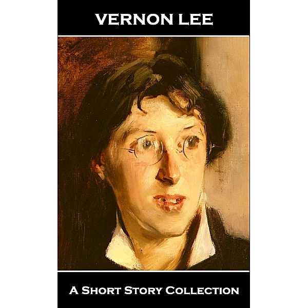 Vernon Lee - A Short Story Collection, Vernon Lee