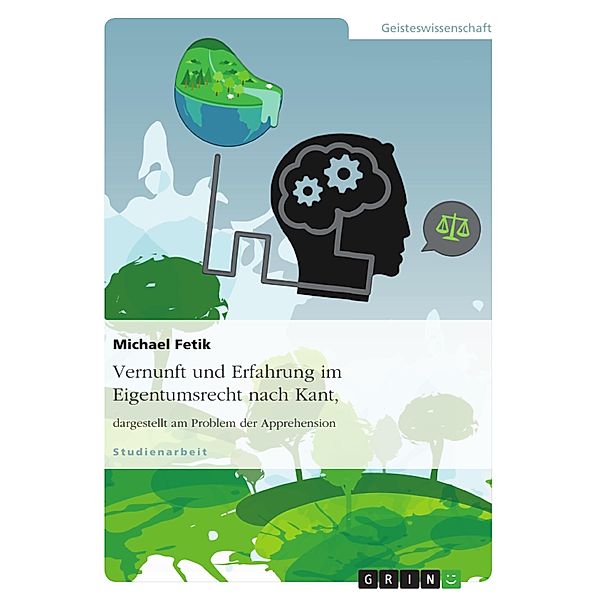 Vernunft und Erfahrung im Eigentumsrecht nach Kant, dargestellt am Problem der Apprehension, Michael Fetik