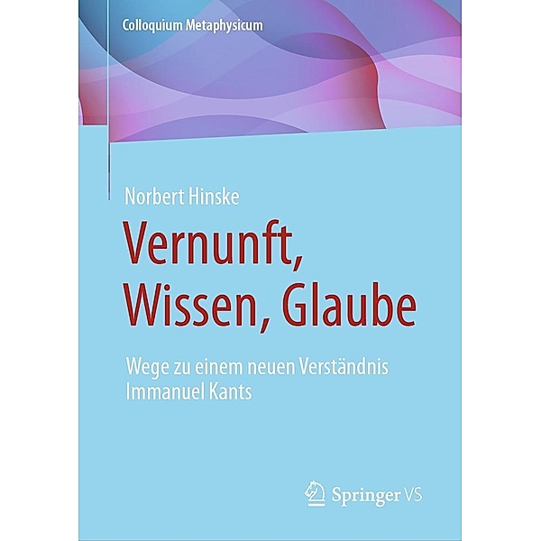 Vernunft, Wissen, Glaube / Colloquium Metaphysicum, Norbert Hinske