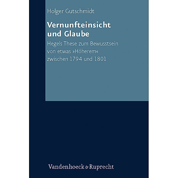 Vernunfteinsicht und Glaube, Holger Gutschmidt