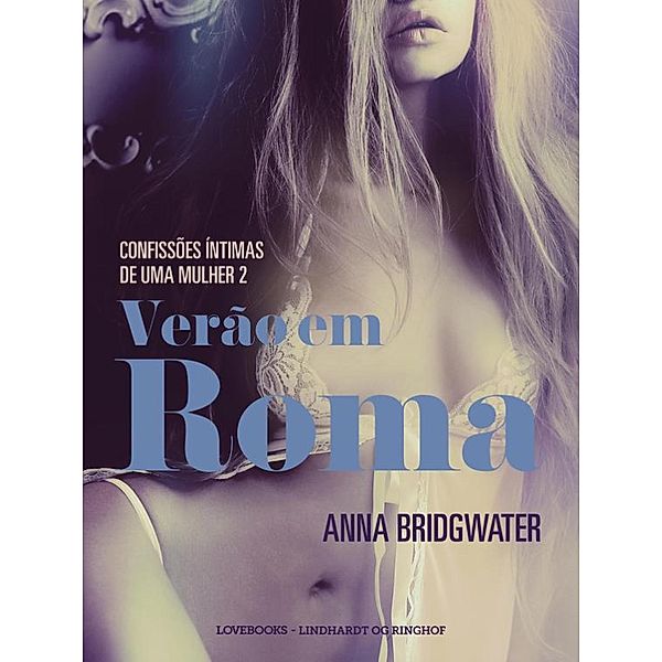 Verão em Roma - Confissões Íntimas de uma Mulher 2 / LUST, Anna Bridgwater