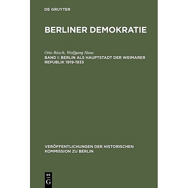 Veröffentlichungen der Historischen Kommission zu Berlin / 70/1 / Berlin als Hauptstadt der Weimarer Republik 1919-1933, Otto Büsch, Wolfgang Haus