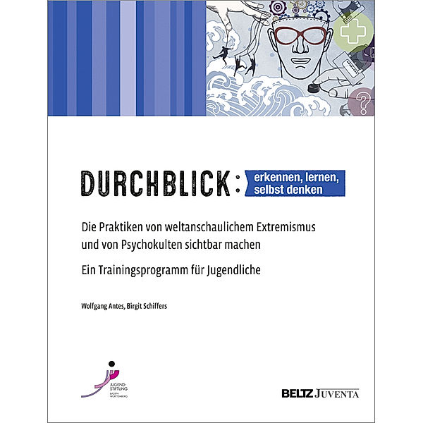 Veröffentlichungen der Jugendstiftung Baden-Württemberg / Durchblick: erkennen, lernen, selbst denken, Wolfgang Antes, Birgit Schiffers