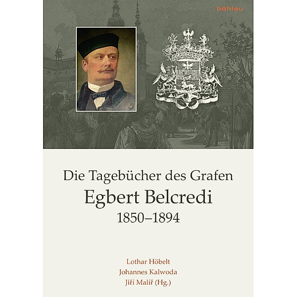 Veröffentlichungen der Kommission für Neuere Geschichte Österreichs / Band 114, Teil / Die Tagebücher des Grafen Egbert Belcredi 1850-1894