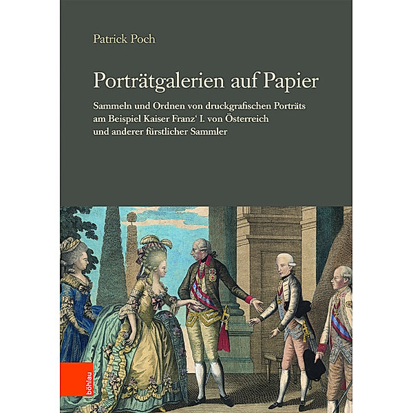 Veröffentlichungen der Kommission für Neuere Geschichte Österreichs / Band 111, Teil 002 / Porträtgalerien auf Papier, Patrick Poch