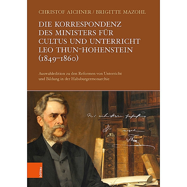 Veröffentlichungen der Kommission für Neuere Geschichte Österreichs / Band 122, Teil / Die Korrespondenz des Ministers für Cultus und Unterricht Leo Thun-Hohenstein (1849-1860)