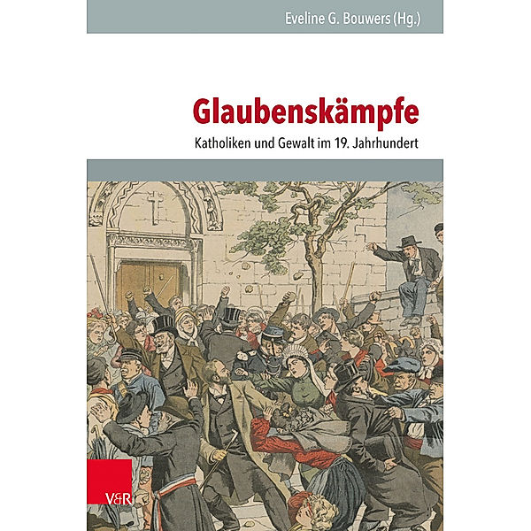Veröffentlichungen des Instituts für Europäische Geschichte Mainz - Beihefte / Band 130 / Glaubenskämpfe
