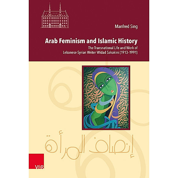 Veröffentlichungen des Instituts für Europäische Geschichte Mainz / Band 255 / Arab Feminism and Islamic History, Manfred Sing