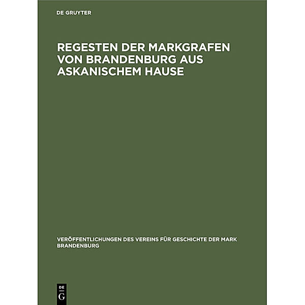 Veröffentlichungen des Vereins für Geschichte der Mark Brandenburg / [6] / Regesten der Markgrafen von Brandenburg aus askanischem Hause