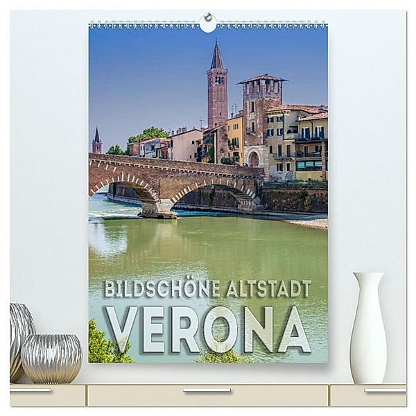 VERONA Bildschöne Altstadt (hochwertiger Premium Wandkalender 2024 DIN A2 hoch), Kunstdruck in Hochglanz, Melanie Viola