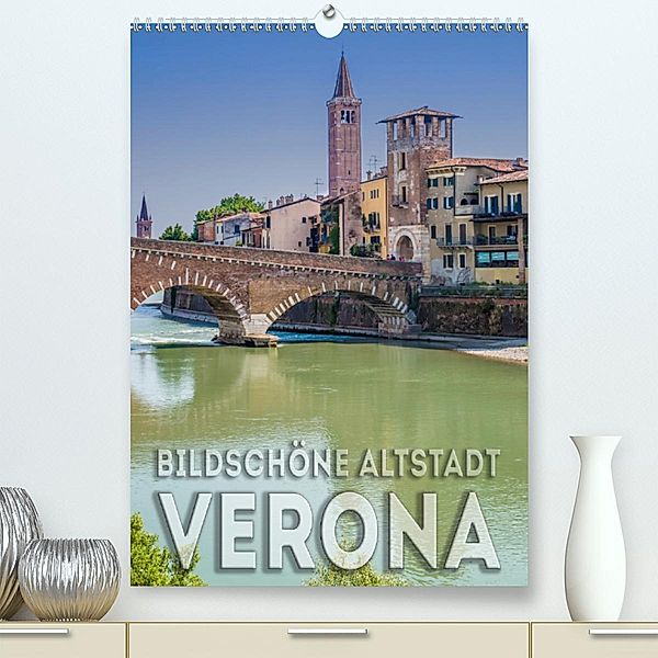 VERONA Bildschöne Altstadt (Premium, hochwertiger DIN A2 Wandkalender 2020, Kunstdruck in Hochglanz), Melanie Viola