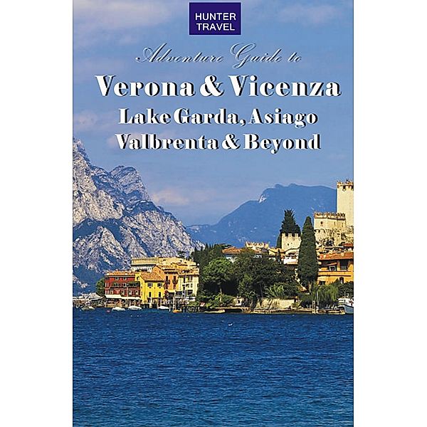 Verona & Vicenza: Lake Garda, Asiago, Valbrenta & Beyond / Hunter Publishing, Marisa Fabris