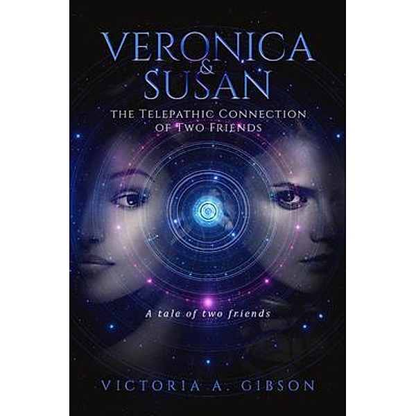 Veronica and Susan Telepathic Connection of Two Friends, Victoria A Gibson