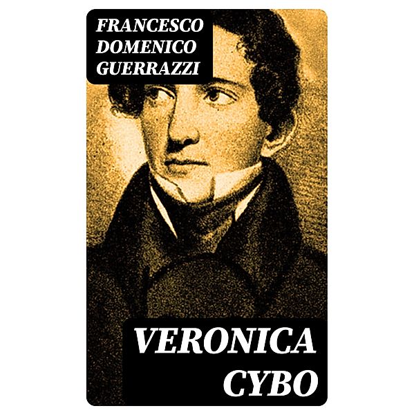 Veronica Cybo, Francesco Domenico Guerrazzi