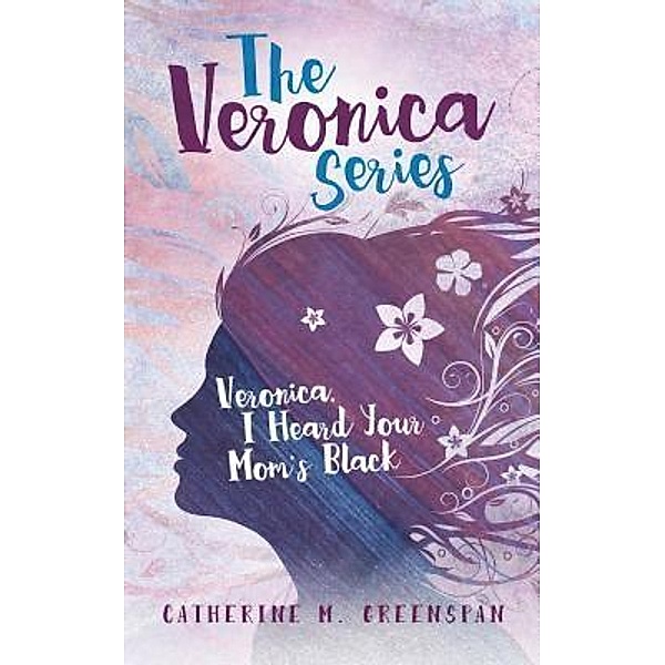 Veronica, I Heard Your Mom's Black / The Veronica Series Bd.1, Catherine M. Greenspan