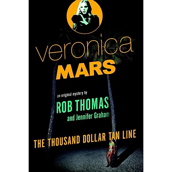 Veronica Mars: An Original Mystery by Rob Thomas / Veronica Mars Series Bd.1, Rob Thomas, Jennifer Graham