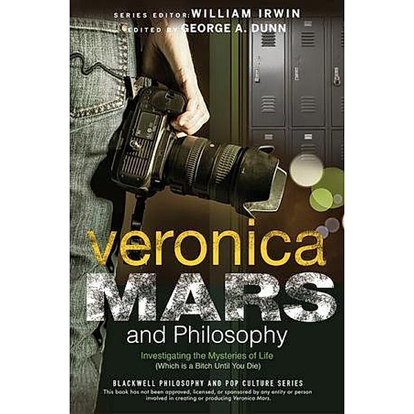Veronica Mars and Philosophy / The Blackwell Philosophy and Pop Culture Series