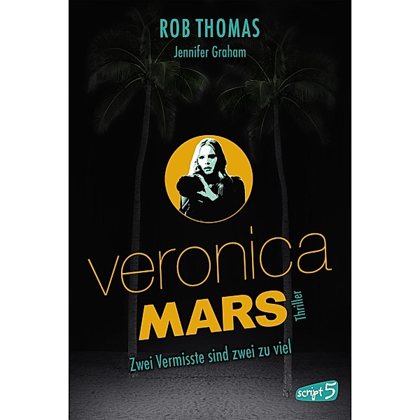 Veronica Mars - Zwei Vermisste sind zwei zu viel / Veronica Mars, Rob Thomas, Jennifer Graham