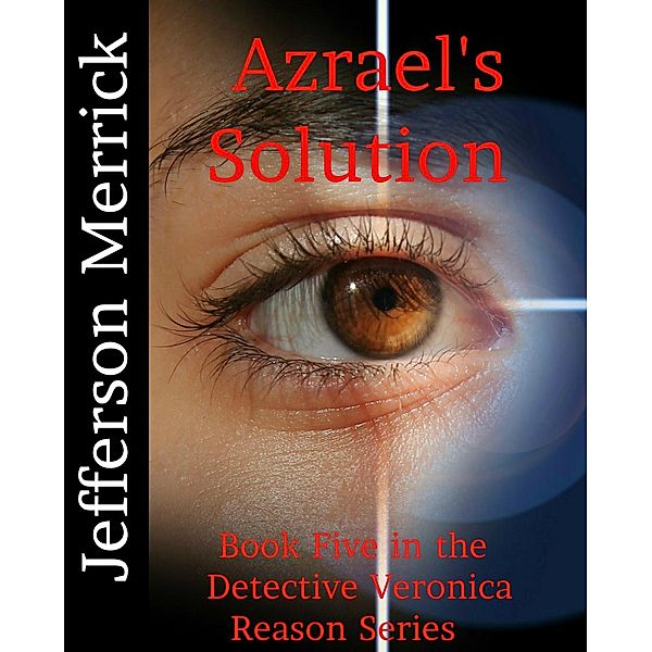 Veronica Reason: Azrael's Solution (Veronica Reason, #5), Jefferson Merrick