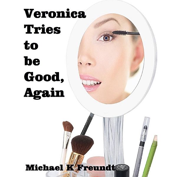 Veronica Tries to be Good, Again, Michael K Freundt