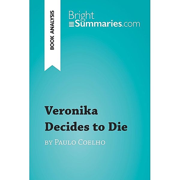 Veronika Decides to Die by Paulo Coelho (Book Analysis), Bright Summaries