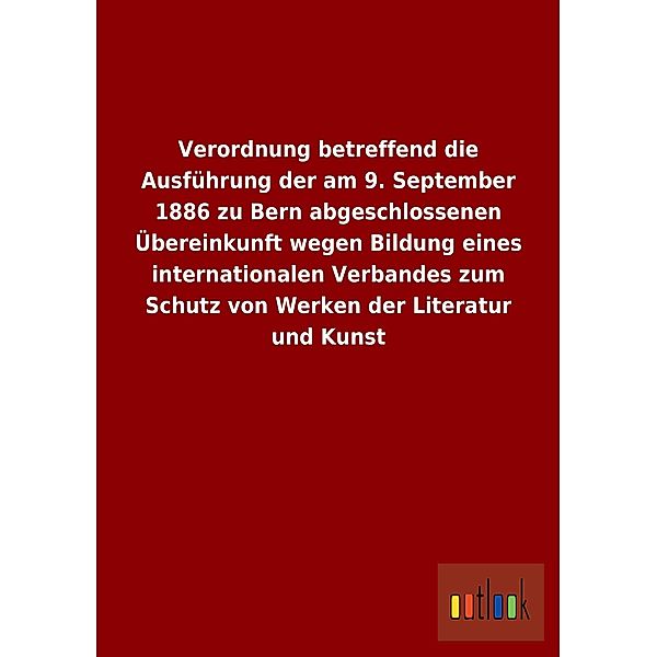 Verordnung betreffend die Ausführung der am 9. September 1886 zu Bern abgeschlossenen Übereinkunft wegen Bildung eines i