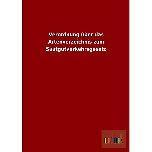 Verordnung über das Artenverzeichnis zum Saatgutverkehrsgesetz