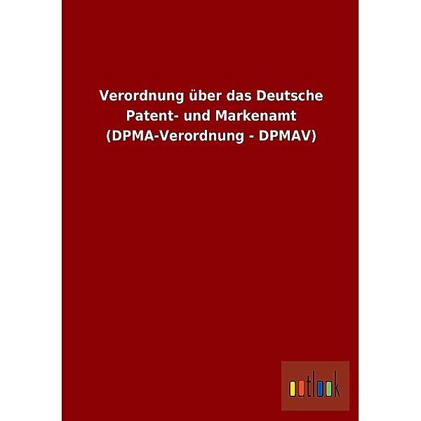 Verordnung über das Deutsche Patent- und Markenamt (DPMA-Verordnung - DPMAV)