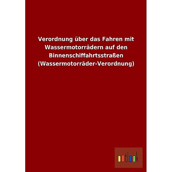 Verordnung über das Fahren mit Wassermotorrädern auf den Binnenschiffahrtsstraßen (Wassermotorräder-Verordnung)