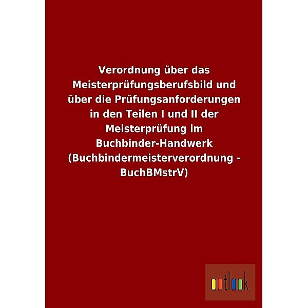 Verordnung über das Meisterprüfungsberufsbild und über die Prüfungsanforderungen in den Teilen I und II der Meisterprüfu