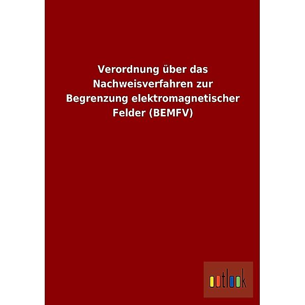 Verordnung über das Nachweisverfahren zur Begrenzung elektromagnetischer Felder (BEMFV)