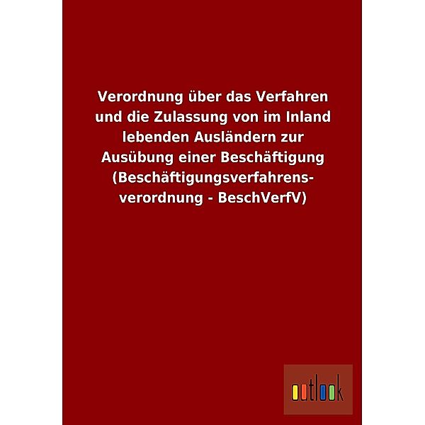 Verordnung über das Verfahren und die Zulassung von im Inland lebenden Ausländern zur Ausübung einer Beschäftigung (Besc