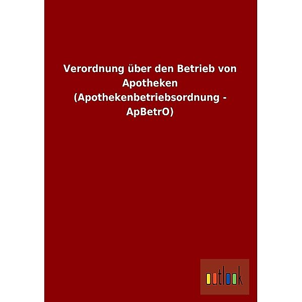 Verordnung über den Betrieb von Apotheken (Apothekenbetriebsordnung - ApBetrO)