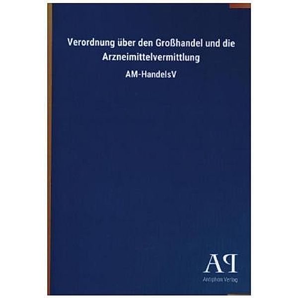 Verordnung über den Großhandel und die Arzneimittelvermittlung, Antiphon Verlag